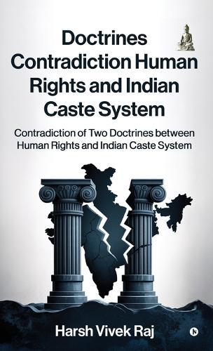 Doctrines Contradiction Human Rights and Indian Caste System: Contradiction of Two Doctrines between Human Rights and Indian Caste System