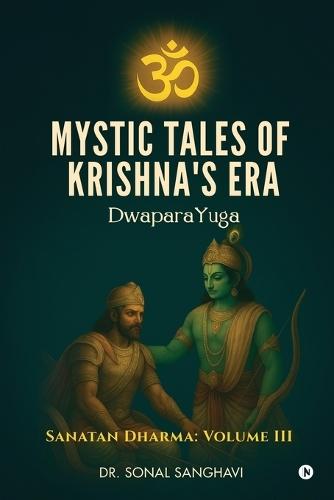 Mystic Tales Of Krishna's Era DwaparaYuga: Sanatan Dharma: Volume III