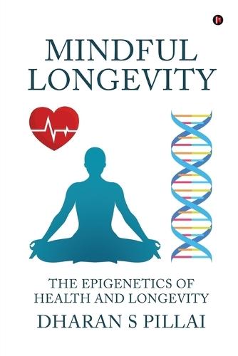 Mindful Longevity: The Epigenetics of Health and Longevity