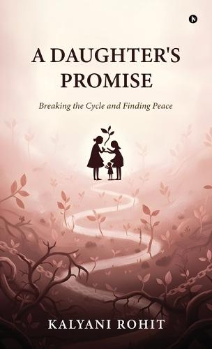 A Daughter's Promise: Breaking the Cycle and Finding Peace