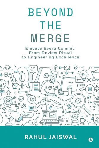 Beyond the Merge: Elevate Every Commit: From Review Ritual to Engineering Excellence