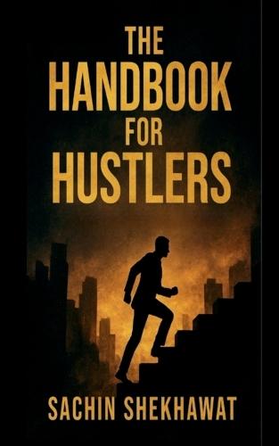 The Handbook For Hustlers: 100 pages every hustler should read