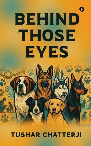 Behind Those Eyes: Through muddy paws, silent language, and unspoken devotion - the story of us