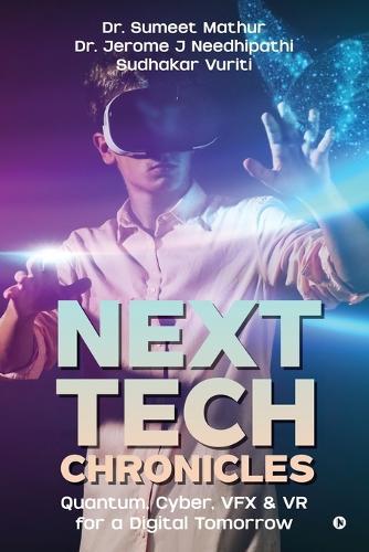 Next Tech Chronicles: Quantum, Cyber, VFX & VR for a Digital Tomorrow