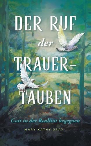DER RUF der TRAUER-TAUBEN: Gott in der Realität begegnen