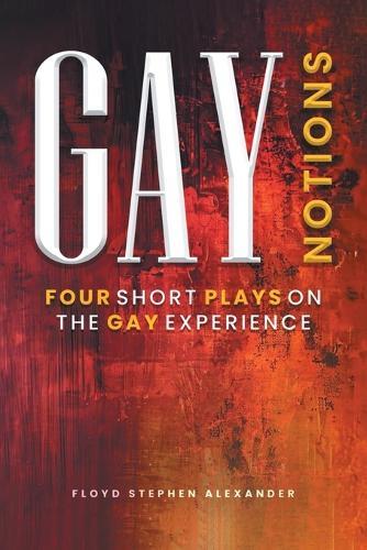 Gay Notions: Four Short Plays On The Gay Experience