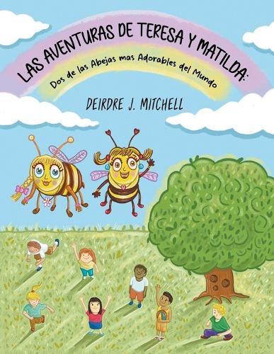 The Adventures of Theresa and Matilda: Two of the Cutest Bumble Bees Ever (Spanish Edition)