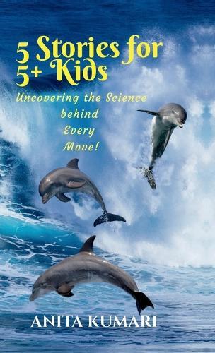 5 Stories for 5+ Kids: Uncovering the Science Behind Every Move!