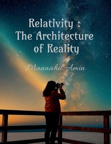 Relativity: The Architecture of Reality