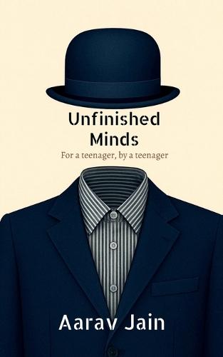 Unfinished Minds: For a teenager, by a teenager