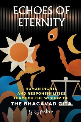 Echoes of Eternity: Human Rights and Responsibilities through the Wisdom of the Bhagavad Gita