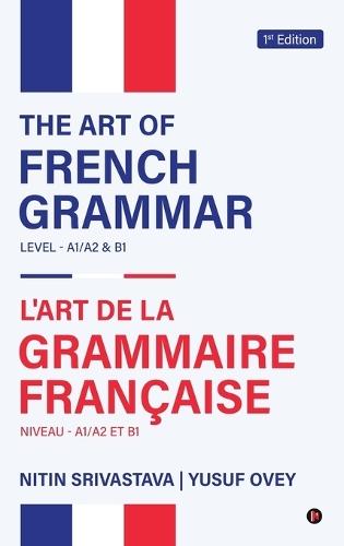 The Art of French Grammar: LEVEL- A1/A2 and B1