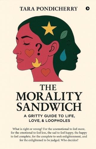 The Morality Sandwich: A Gritty Guide to Life, Love, and Loopholes