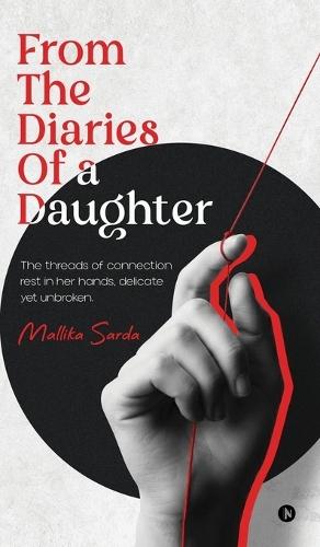 From The Diaries of a Daughter: The threads of connection rest in her hands, delicate yet unbroken.