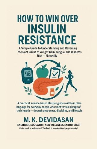 How to Win Over Insulin Resistance: A Simple Guide to Understanding and Reversing the Root Cause of Weight Gain, Fatigue, and Diabetes Risk - Naturally