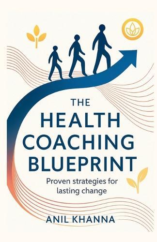 The Health Coaching Blueprint: Proven strategies for lasting change