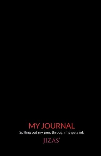 My Journal: Spilled Out My Pen Through My Gut's Ink