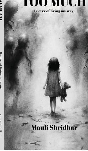 TOO MUCH- Poetry of living my way: A collection of poems about feeling deeply and healing quietly.