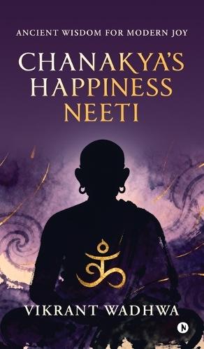 Chanakya's Happiness Neeti: Ancient Wisdom for Modern Joy