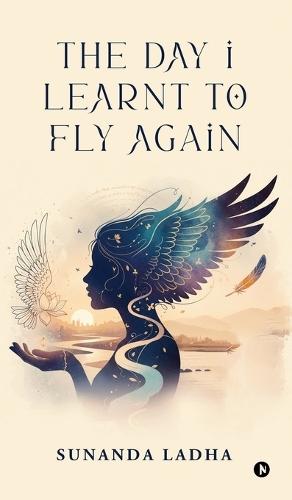 The Day I Learnt to Fly Again