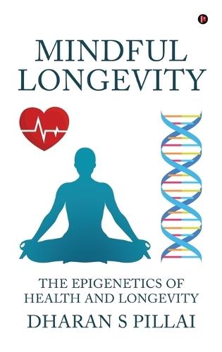Mindful Longevity: The Epigenetics of Health and Longevity