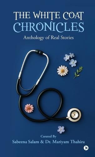 The White Coat Chronicles: Anthology of Real Stories