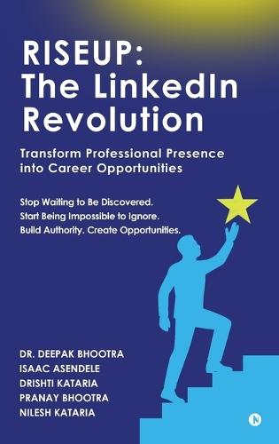 Riseup: The LinkedIn Revolution: Transform Professional Presence into Career Opportunities