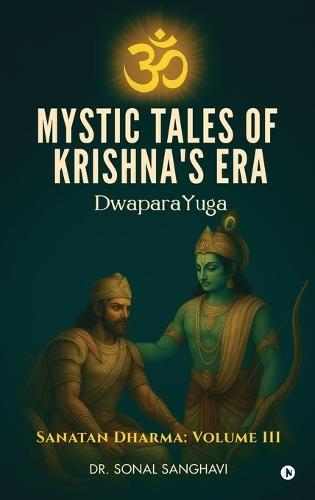 Mystic Tales Of Krishna's Era DwaparaYuga: Sanatan Dharma: Volume III