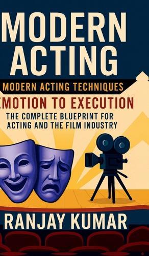 Modern Acting: The Complete Blueprint for Acting and the Film Industry
