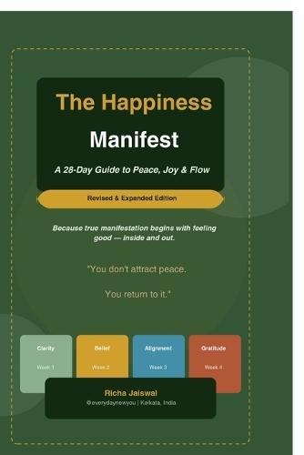 The Happiness Manifest - A 28-Day Guide to Peace, Joy and Flow: Because true manifestation begins with feeling good - inside and out.