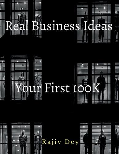 Your First 100K: 55 Real Business Ideas