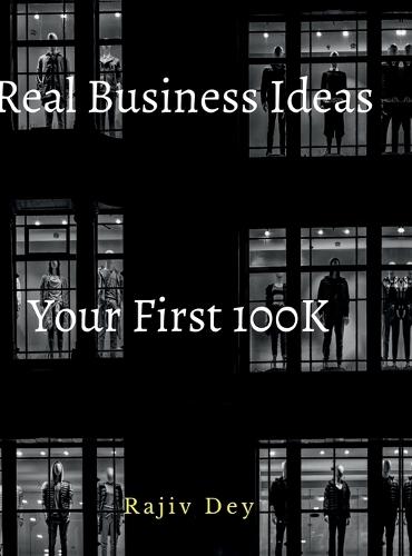 Your First 100K: 55 Real Business Ideas
