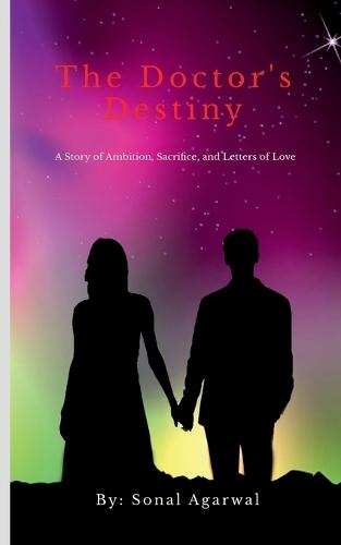 The Doctor's Destiny: A Story of Ambition, Sacrifice, and Letters of Love