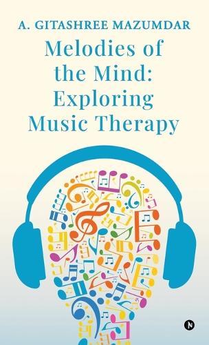 Melodies of the Mind: Exploring Music Therapy