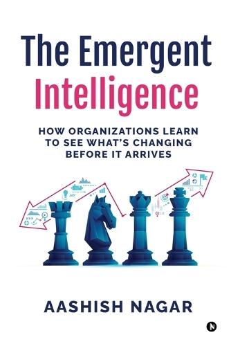 The Emergent Intelligence: How Organizations Learn to See What's Changing Before It Arrives