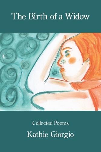 The Birth of a Widow: Collected Poems