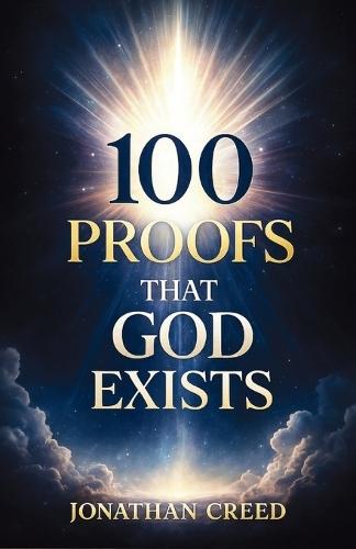100 Proofs That God Exists: Proofs You Can't Ignore