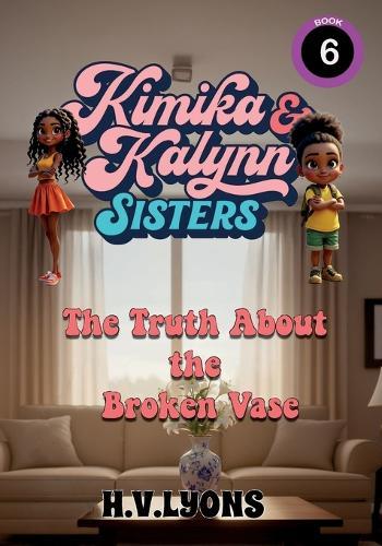 Kimika & Kalynn: Sisters - The Truth About the Broken Vase