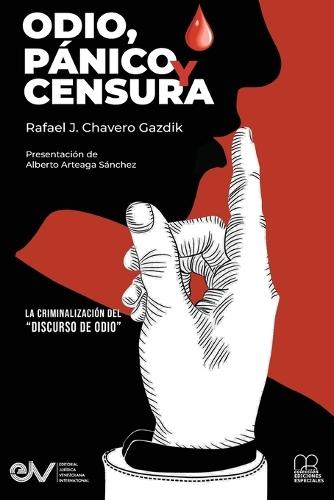 ODIO, PÁNICO Y CENSURA. La criminalización del ""Discurso del odio.""