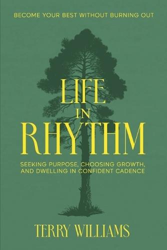 Life in Rhythm: Become Your Best Without Burning Out