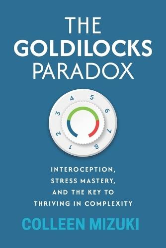 The Goldilocks Paradox: Interoception, Stress Mastery, and the Key to Thriving in Complexity