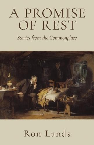 A Promise of Rest: Stories from the Commonplace