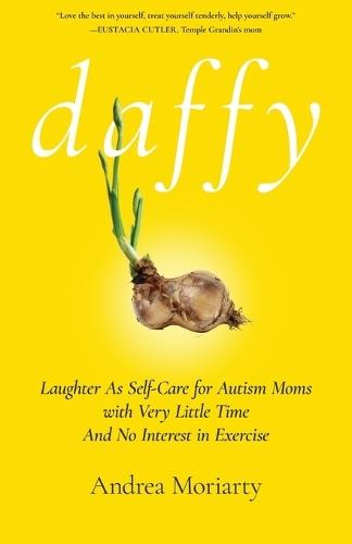 Daffy: Laughter as Self-Care for Autism Moms with Very Little Time and No Interest in Exercise