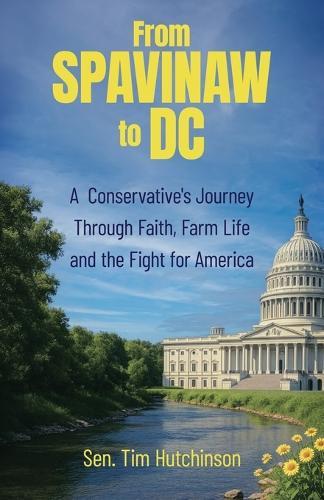 From Spavinaw to DC: A Conservative's Journey Through Faith, Farm Life and the Fight for America