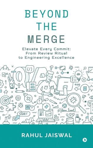 Beyond the Merge: Elevate Every Commit: From Review Ritual to Engineering Excellence