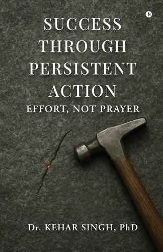 Success Through Persistent Action: Effort, Not Prayer