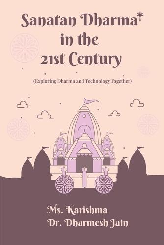 Sanatan Dharma in the 21st Century: (Exploring Dharma and Technology Together)