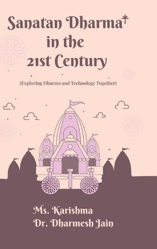 Sanatan Dharma in the 21st Century: (Exploring Dharma and Technology Together)