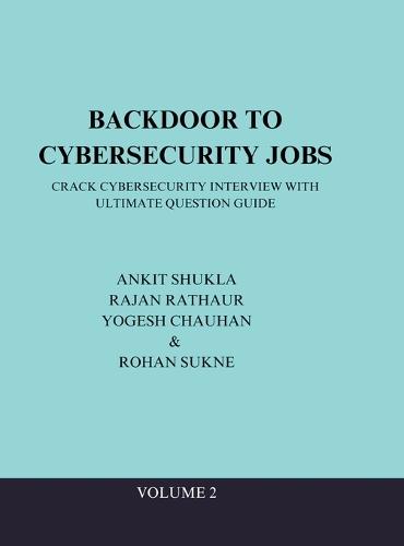 Backdoor to Cybersecurity Jobs: Crack Cybersecurity Interview with Ultimate Question Guide