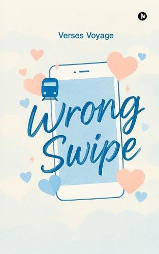 Wrong Swipe: A Modern Love Story in the Age of Endless Options